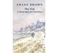 The Tick: A Ghost Story for Christmas: A dark, chilling tale for long winter nights