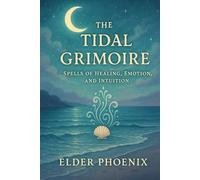 The Tidal Grimoire: Spells of Healing, Emotion, and Intuition: 4