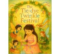The Tie-Dye Twinkle Festival: A Fairy Garden Series Book