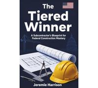 The Tiered Winner: A Subcontractor's Blueprint for Federal Construction Mastery