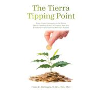 The Tierra Tipping Point: From Crypto Currencies to the Tierra Digital Currency of the UN Peoples' Bank in a Transformed International Monetary System