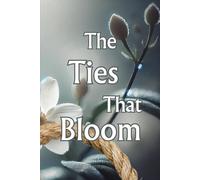 The Ties That Bloom: A Small-Town Romance of Mindful Intimacy, Secrets, and Second Chances
