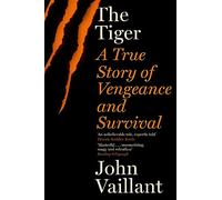 The Tiger: A True Story of Vengeance and Survival