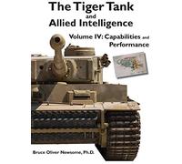 The Tiger Tank and Allied Intelligence: Capabilities and Performance (The