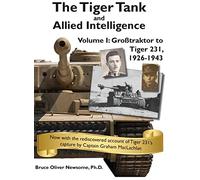 The Tiger Tank and Allied Intelligence: Grosstraktor to Tiger 231, 1926-1943