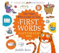 The Tiger Who Came to Tea: First Words: A lift-the-flap book: Brand new board book from beloved author Judith Kerr, writer of The Tiger Who Came To Tea!