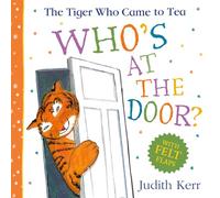 The Tiger Who Came To Tea: Who’s at the Door?: The brilliantly playful illustrated new felt flaps picture book perfect for young children and babies