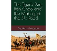 The Tiger's Den: Ban Chao and the Making of the Silk Road