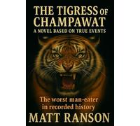The Tigress of Champawat: A historical fiction survival thriller based on a True Story