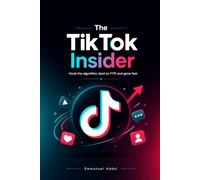 The TikTok Insider: Hook the Algorithm, land on FYP and grow fast
