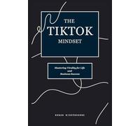The Tiktok Mindset: Mastering Virality for Life and Business Success