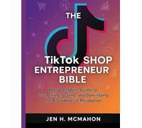 The TikTok Shop Entrepreneur Bible: Your Complete Guide to Launching, Scaling, and Dominating the E-commerce Revolution
