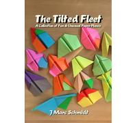 The Tilted Fleet: A Collection of Fun & Unusual Paper Planes