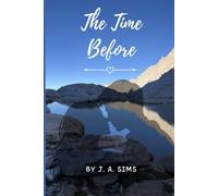 The Time Before: A romantic allegory about knowing & being known, loving & being loved | Novel - Spiritual Enlightenment | Time Travel | 6 x 9 in. | 208 pages