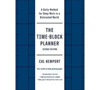 The Time-Block Planner (Second Edition): A Daily Method for Deep Work in a