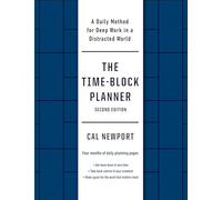 The Time-Block Planner (Second Edition): A Daily Method for Deep Work in a