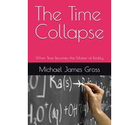 The Time Collapse: When Time Becomes the Master of Reality