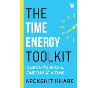The Time Energy Toolkit: Design Your Life, One Day at a Time
