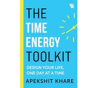 The Time Energy Toolkit: Design Your Life, One Day at a Time