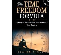 The TIME FREEDOM FORMULA: Systems to Reclaim Your Time and Grow Your Empire