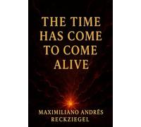 THE TIME HAS COME TO COME ALIVE