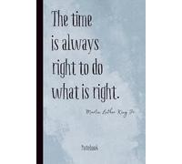 The Time Is Always Right - Lined Notebook 6x9 | Inspirational Journal with Quote by Martin Luther King Jr. | 100 Pages: Motivational Notebook for ... Planning & Personal Growth | Meaningful Gift