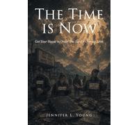 The Time is Now: Get Your House in Order The Lord is Coming Soon