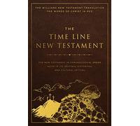 The Time Line New Testament: The New Testament in Chronological Order Alive in Its Original Historical and Cultural Setting