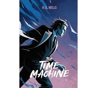 The Time Machine: Annotated edition including a biography and historical context