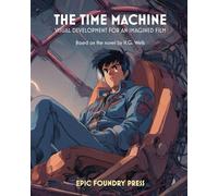 The Time Machine: Visual Development for an Imagined Film