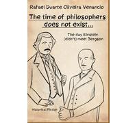 The time of philosophers does not exist...: The day Einstein (didn't) meet Bergson - Historical Fiction