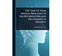 The Time of Some Mental Processes in the Retardation and Excitement of Insanity