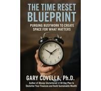 The Time Reset Blueprint: Purging Busywork to Create Space for What Matters