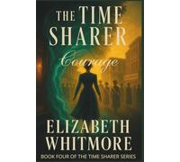 The Time Sharer - Courage: A Time Travel Romance of Lost History, Hidden Magic, and the Courage to Choose Herself