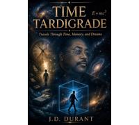 The Time Tardigrade: Travels through time, memory, and dreams.