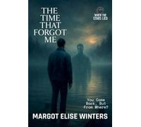 The Time That Forgot Me: A Lost-Time Thriller of Memory, Time, and the Self: 2