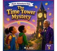 The Time Tower Mystery: A Magical Adventure About Reading Clocks, Hours, Minutes, and Day & Night | 8.5 x 8.5 inch | 29 pages