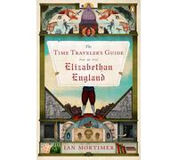 Ian Mortimer The Time Traveler's Guide to Elizabethan England (Tascabile)