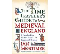 Ian Mortimer The Time Traveler's Guide to Medieval England (Tascabile)