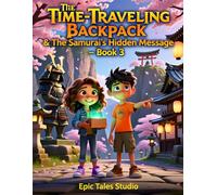 The Time-Traveling Backpack & The Samurai’s Hidden Message - Book 3: A Magical Time-Travel Adventure Through Ancient Japan