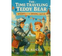 The Time Traveling Teddy Bear: Knights of the Shining Castle