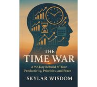 The Time War: A 90-Day Rebuild of Your Productivity, Priorities, and Peace