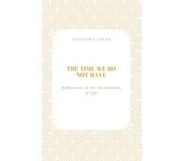 The Time We Do Not Have: Reflections on the Acceleration of Life