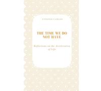 The Time We Do Not Have: Reflections on the Acceleration of Life