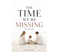 The Time We’re Missing: The Early Years: A Gentle Guide to Building Healthy Screen Habits, Protecting Play, and Preparing Your Child for a Digital World