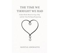 THE TIME WE THOUGHT WE HAD: A Quiet Book About Loving a Dog and the Time We Keep Postponing