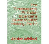"The Timekeeper: An Indian Scientist's Quest to Alter History Part-1"