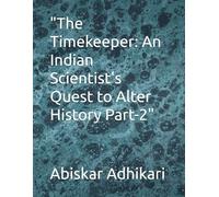 "The Timekeeper: An Indian Scientist's Quest to Alter History Part-2"