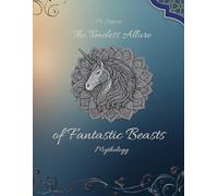 The Timeless Allure of Fantastic Beasts: Mythology