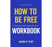 The Timeless Life Strategies Within How to Be Free Workbook: How to Integrate Shaka Senghor's Teachings Into Every Decision You Make